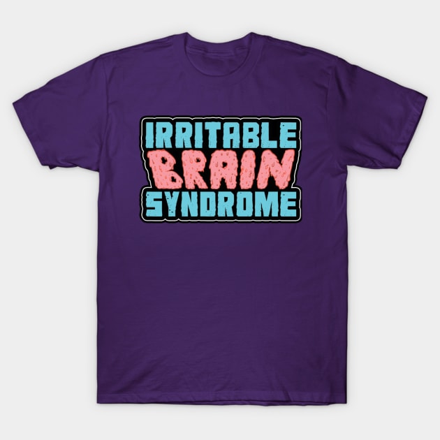 Irritable Brain Syndrome T-Shirt by toydejour